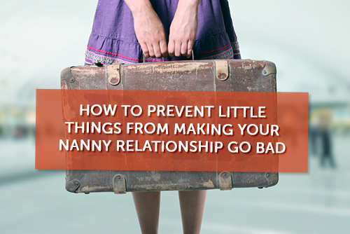 How-to-Prevent-Little-Things-from-Making-Your-Nanny-Relationship-Go-Bad